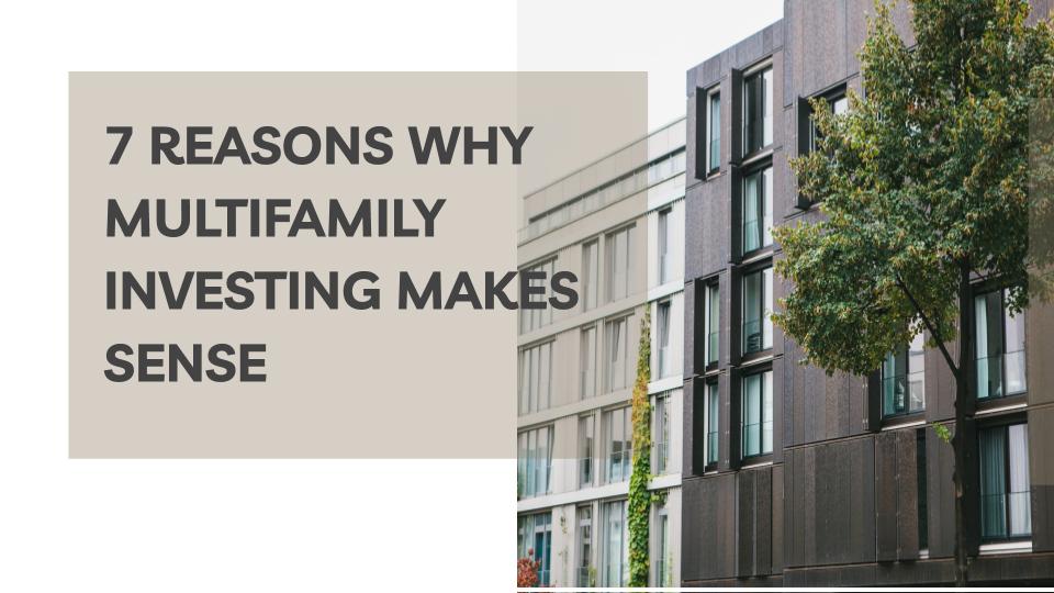 7 Reasons Why Multifamily Investing Makes Sense(1)